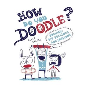 How Do You Doodle?: Drawing My Feelings and Emotions
