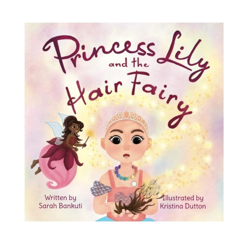 Princess Lily and the Hair Fairy: A book for children and their friends to help with losing hair due to being sick