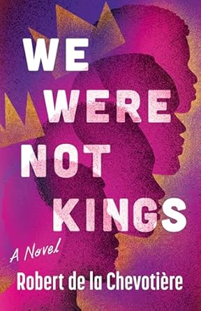 We Were Not Kings: A Novel