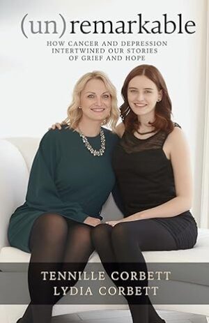 (un)remarkable: How Cancer and Depression Intertwined our Stories of Grief and Hope